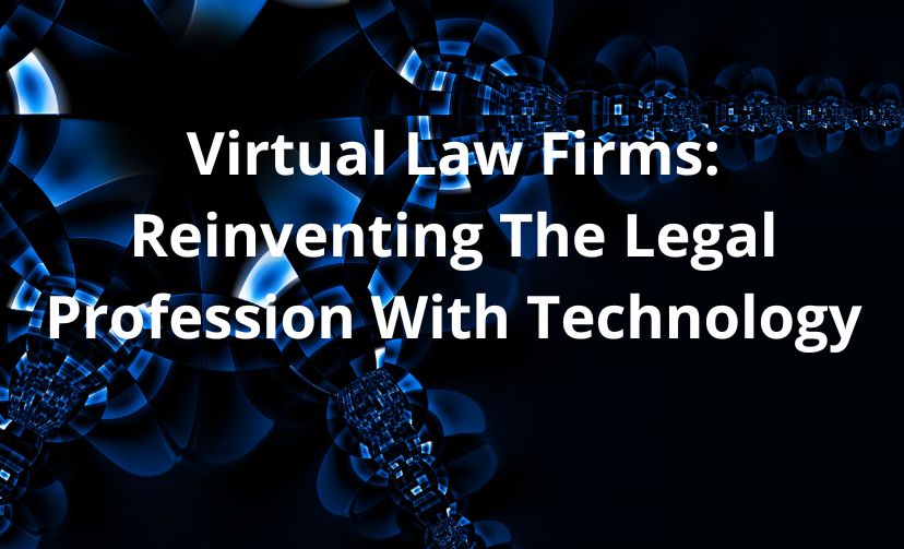 Virtual Law Firms: Reinventing The Legal Profession With Technology